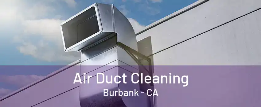 Air Duct Cleaning Burbank - CA