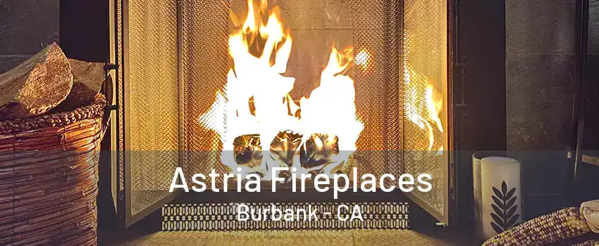 Astria Fireplaces Burbank - CA