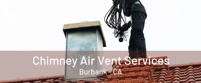 Chimney Air Vent Services Burbank - CA