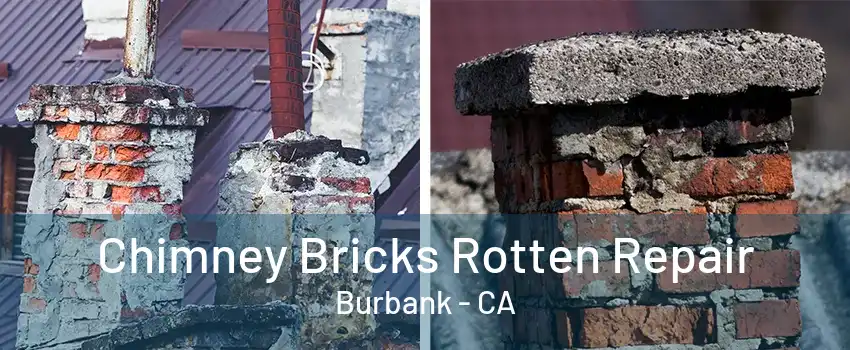 Chimney Bricks Rotten Repair Burbank - CA