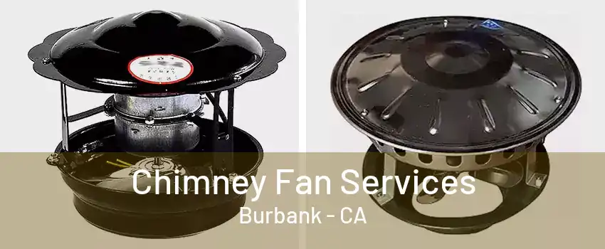 Chimney Fan Services Burbank - CA