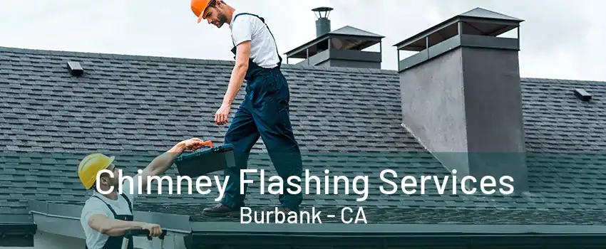 Chimney Flashing Services Burbank - CA