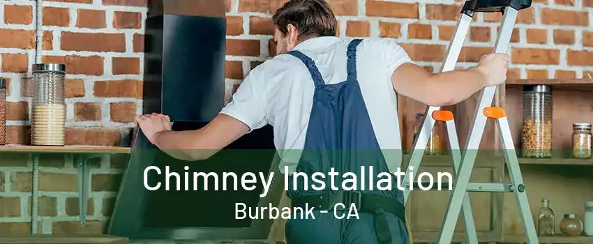 Chimney Installation Burbank - CA