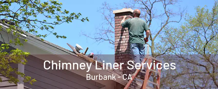 Chimney Liner Services Burbank - CA