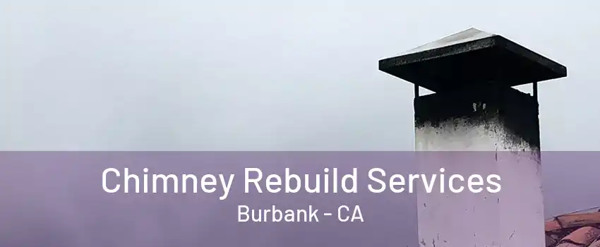 Chimney Rebuild Services Burbank - CA