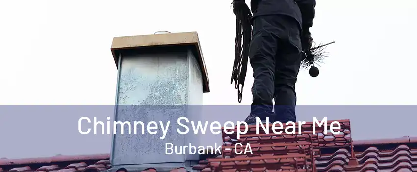 Chimney Sweep Near Me Burbank - CA