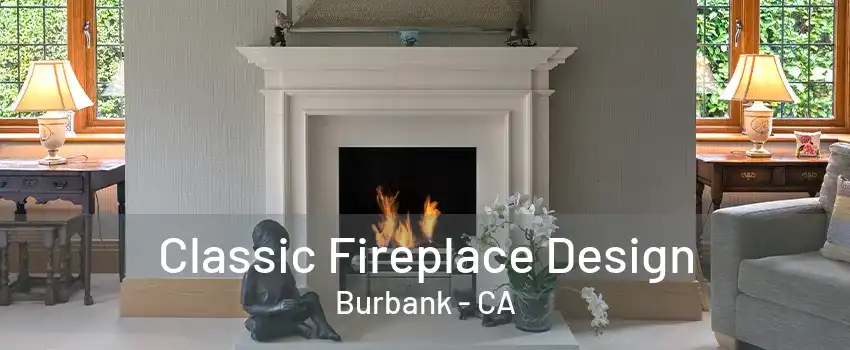 Classic Fireplace Design Burbank - CA