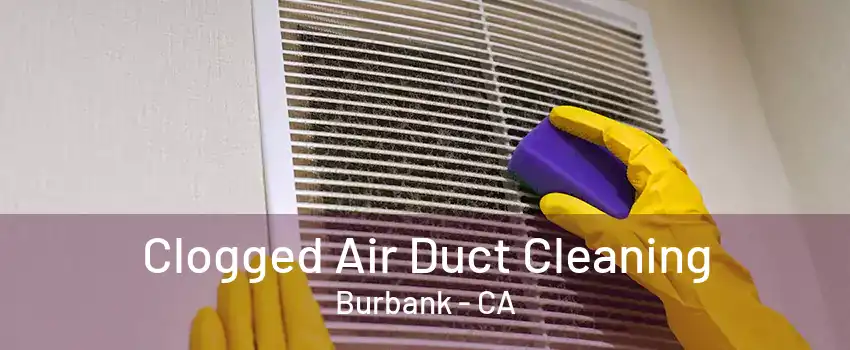 Clogged Air Duct Cleaning Burbank - CA