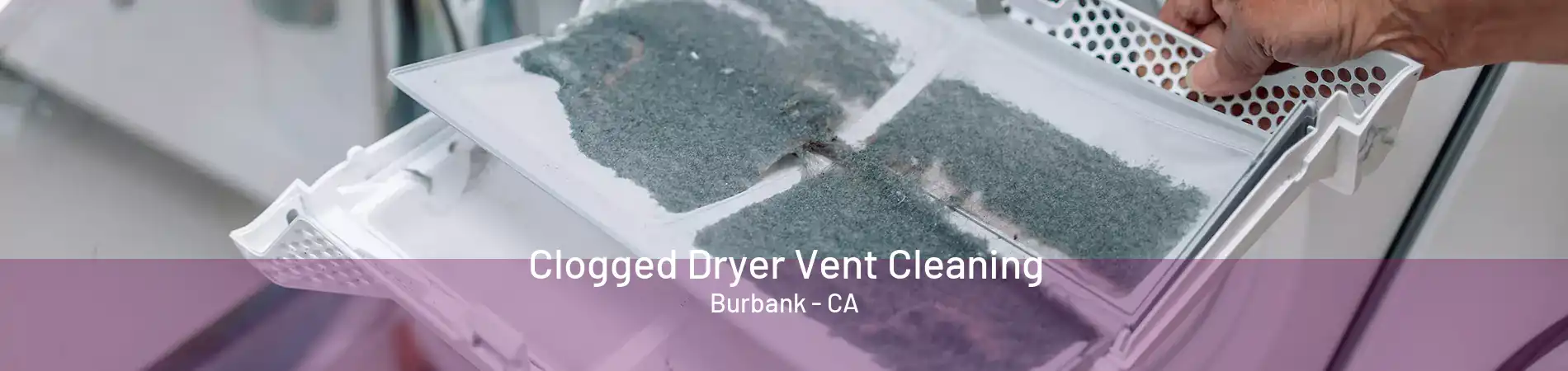 Clogged Dryer Vent Cleaning Burbank - CA