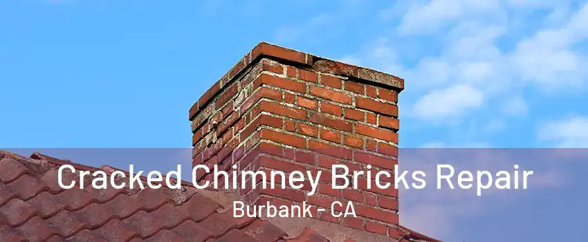 Cracked Chimney Bricks Repair Burbank - CA