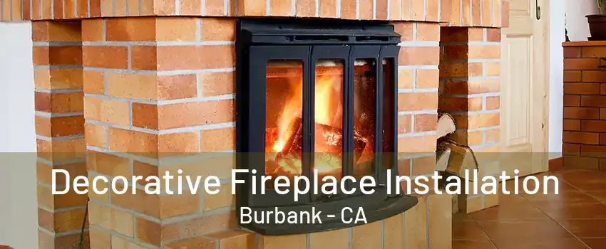 Decorative Fireplace Installation Burbank - CA