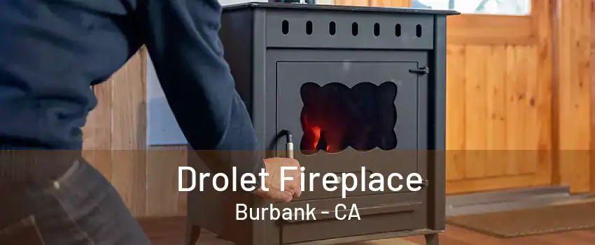 Drolet Fireplace Burbank - CA