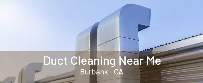 Duct Cleaning Near Me Burbank - CA