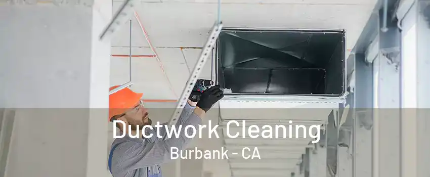 Ductwork Cleaning Burbank - CA