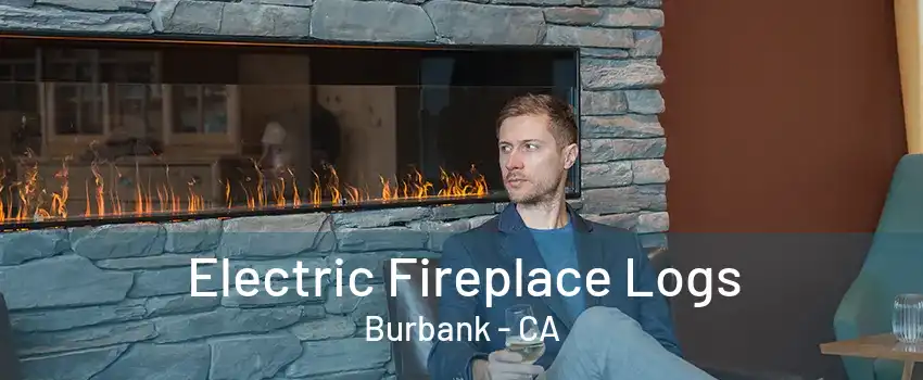 Electric Fireplace Logs Burbank - CA