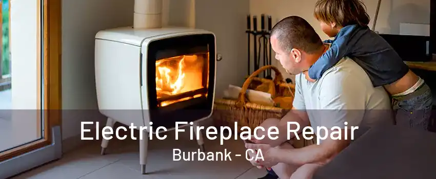 Electric Fireplace Repair Burbank - CA