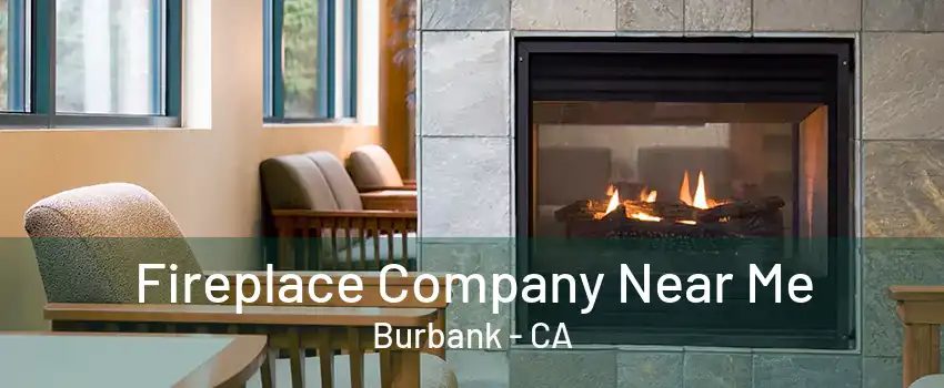 Fireplace Company Near Me Burbank - CA