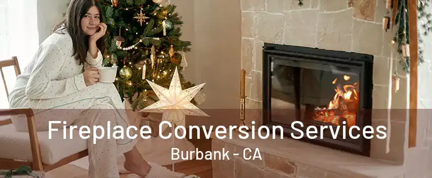 Fireplace Conversion Services Burbank - CA