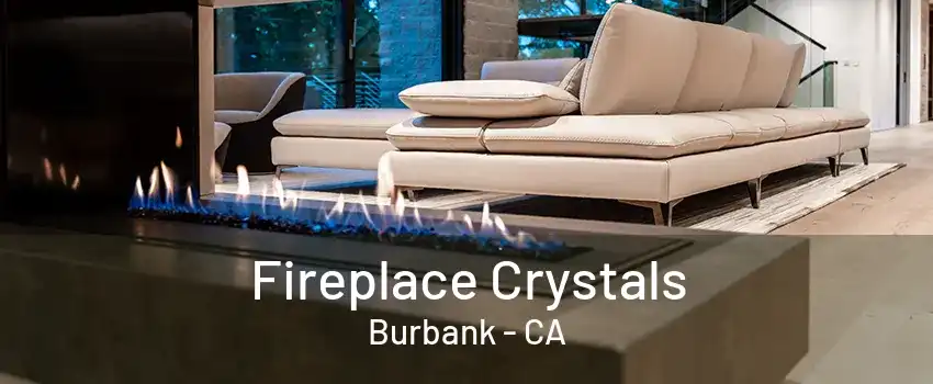 Fireplace Crystals Burbank - CA