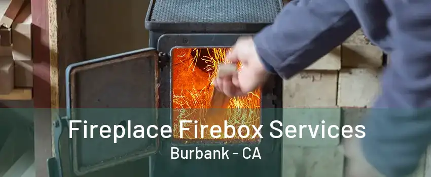 Fireplace Firebox Services Burbank - CA