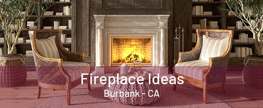 Fireplace Ideas Burbank - CA