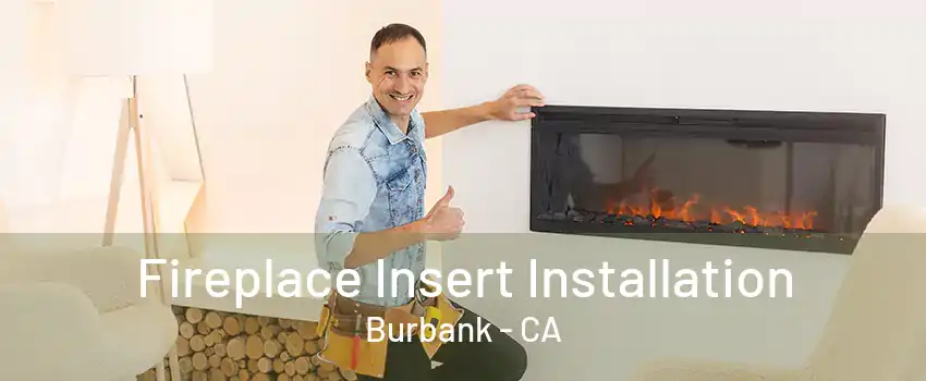 Fireplace Insert Installation Burbank - CA