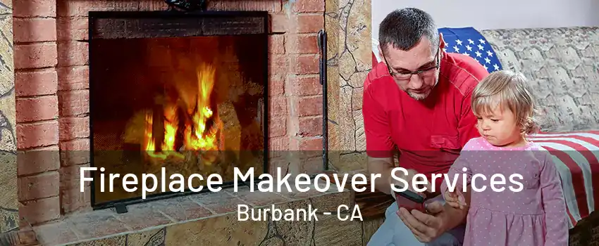 Fireplace Makeover Services Burbank - CA