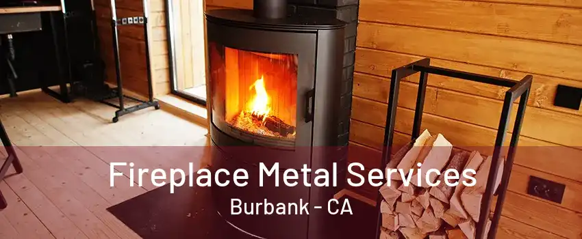 Fireplace Metal Services Burbank - CA