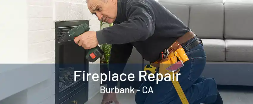 Fireplace Repair Burbank - CA