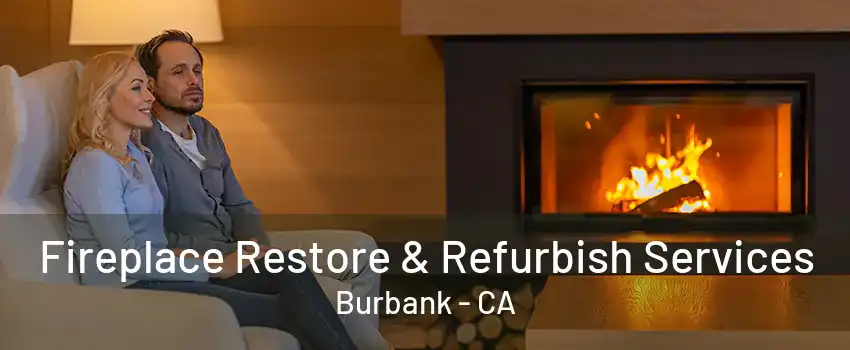 Fireplace Restore & Refurbish Services Burbank - CA