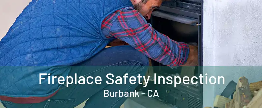 Fireplace Safety Inspection Burbank - CA