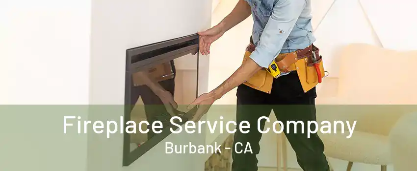 Fireplace Service Company Burbank - CA