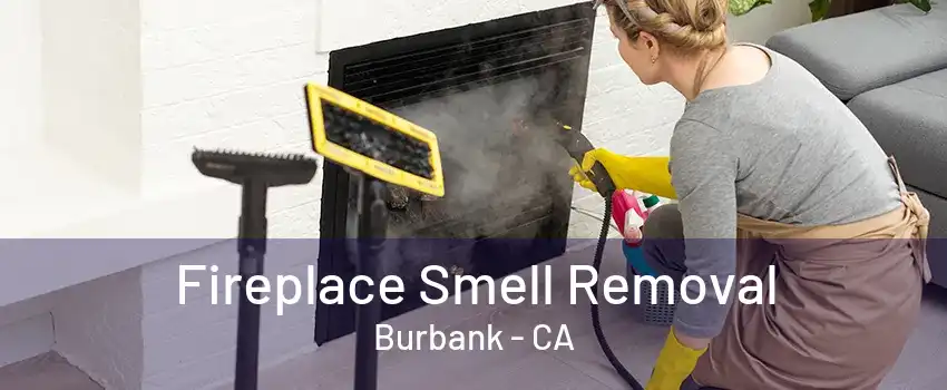 Fireplace Smell Removal Burbank - CA