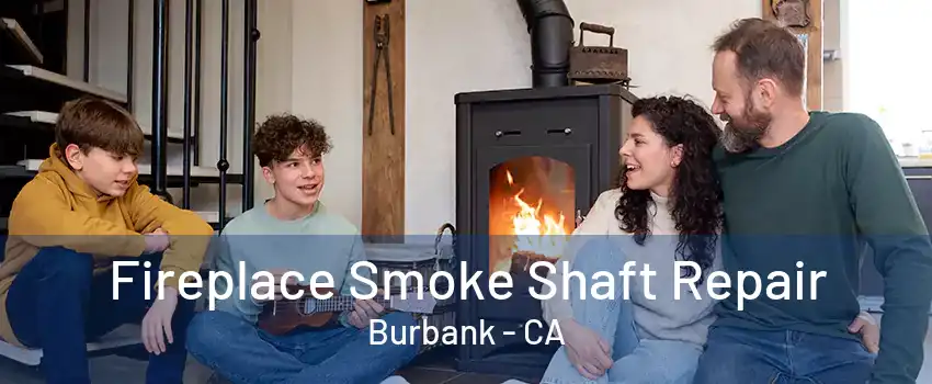 Fireplace Smoke Shaft Repair Burbank - CA