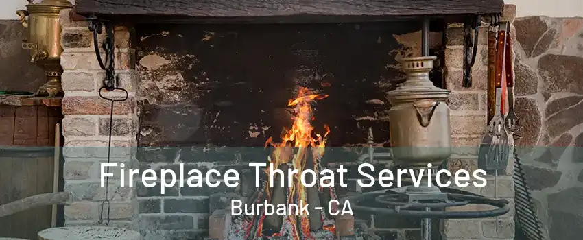 Fireplace Throat Services Burbank - CA