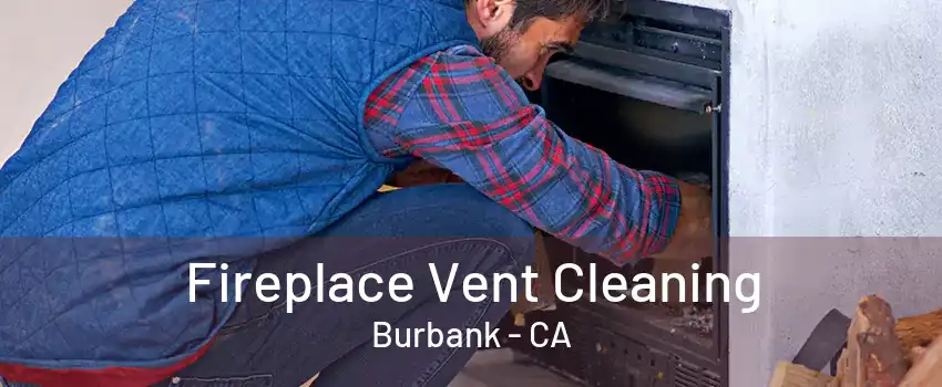 Fireplace Vent Cleaning Burbank - CA