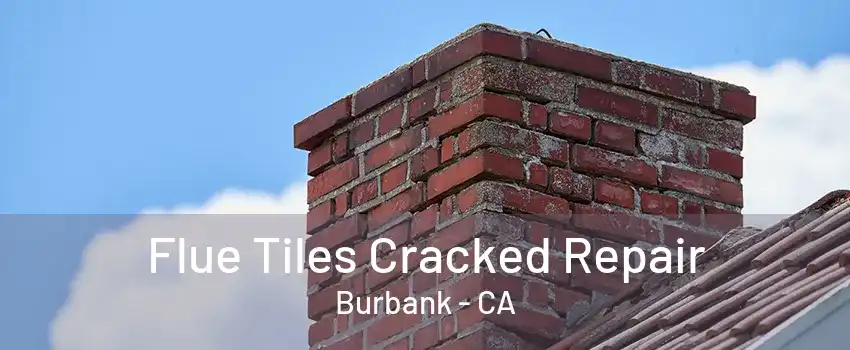 Flue Tiles Cracked Repair Burbank - CA