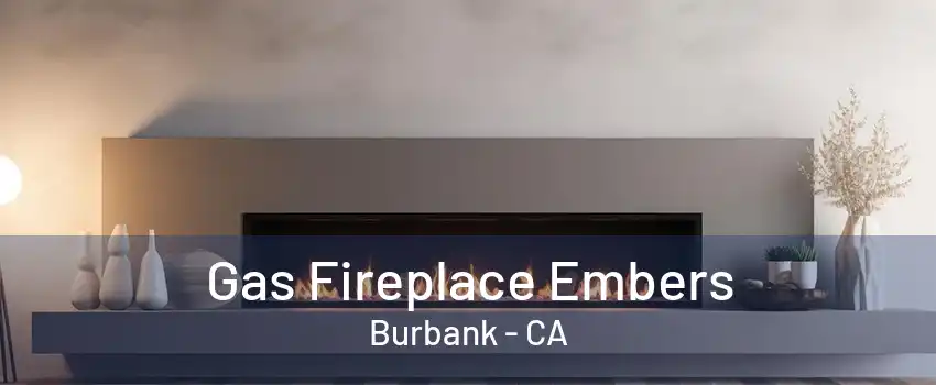 Gas Fireplace Embers Burbank - CA