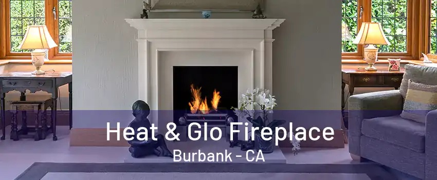 Heat & Glo Fireplace Burbank - CA