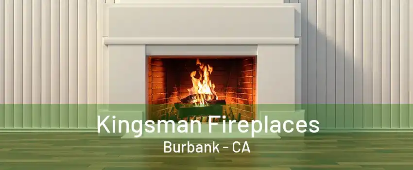 Kingsman Fireplaces Burbank - CA