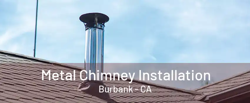 Metal Chimney Installation Burbank - CA