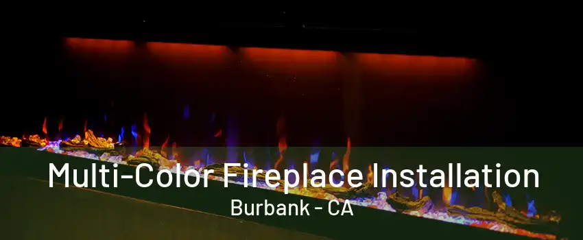 Multi-Color Fireplace Installation Burbank - CA