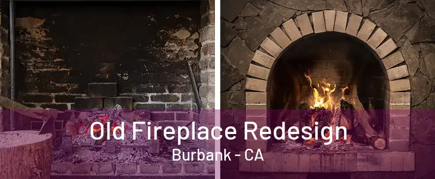 Old Fireplace Redesign Burbank - CA