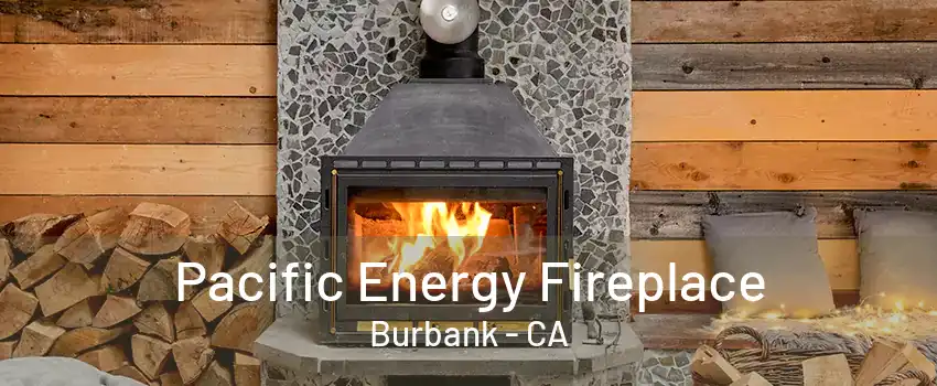 Pacific Energy Fireplace Burbank - CA