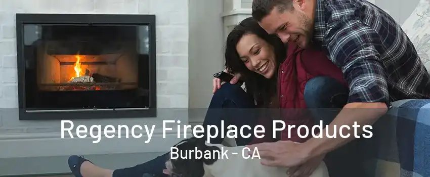 Regency Fireplace Products Burbank - CA