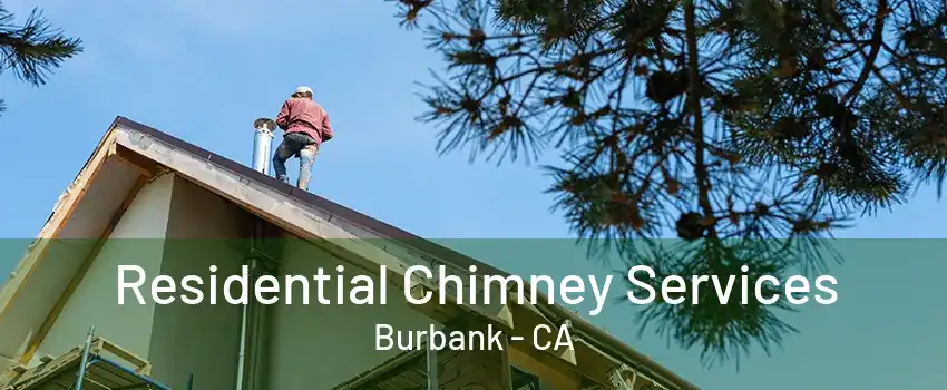 Residential Chimney Services Burbank - CA