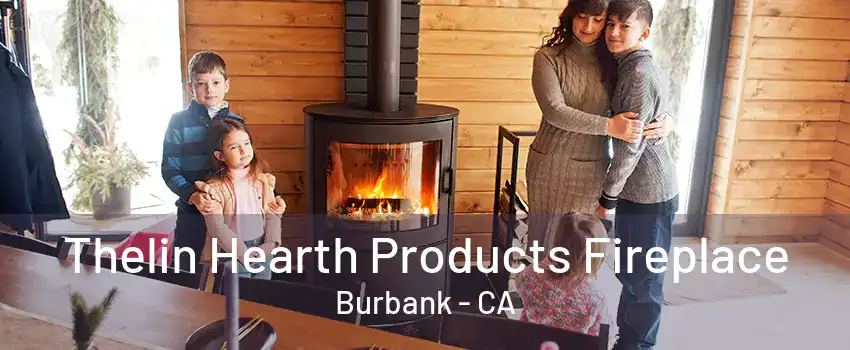 Thelin Hearth Products Fireplace Burbank - CA