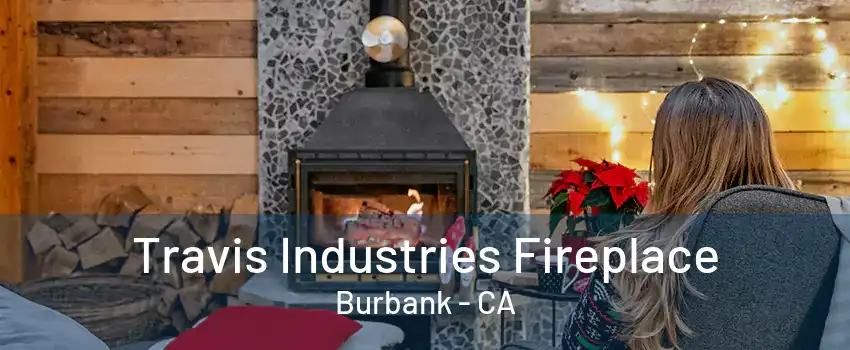 Travis Industries Fireplace Burbank - CA