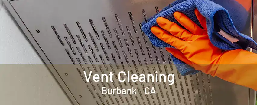 Vent Cleaning Burbank - CA