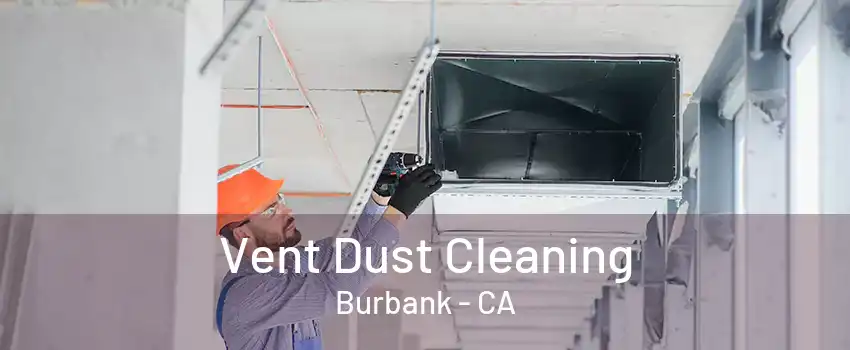 Vent Dust Cleaning Burbank - CA